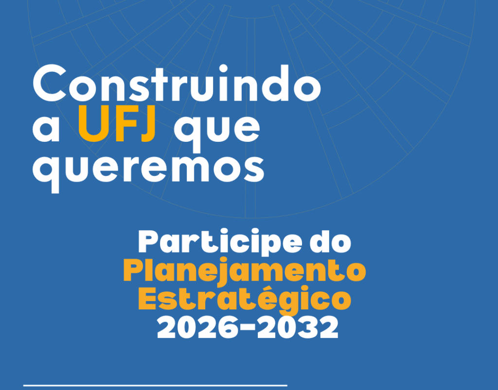 Construindo a UFJ que Queremos: Participe do Planejamento Estratégico 2026–2032