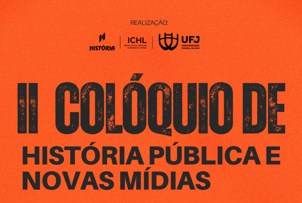 II Colóquio de História Pública e Novas Mídias: tecnologias, públicos e inovação na produção e difusão do conhecimento histórico