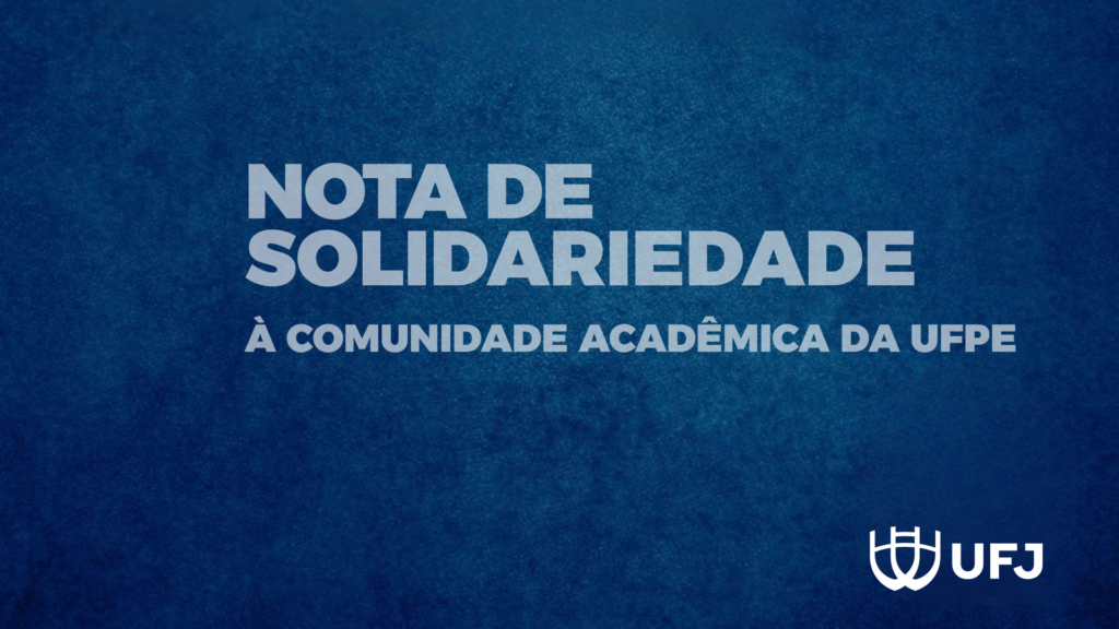 UFJ manifesta solidariedade à comunidade da UFPE